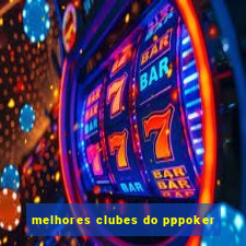 melhores clubes do pppoker